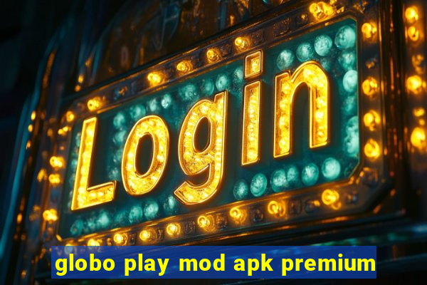 globo play mod apk premium